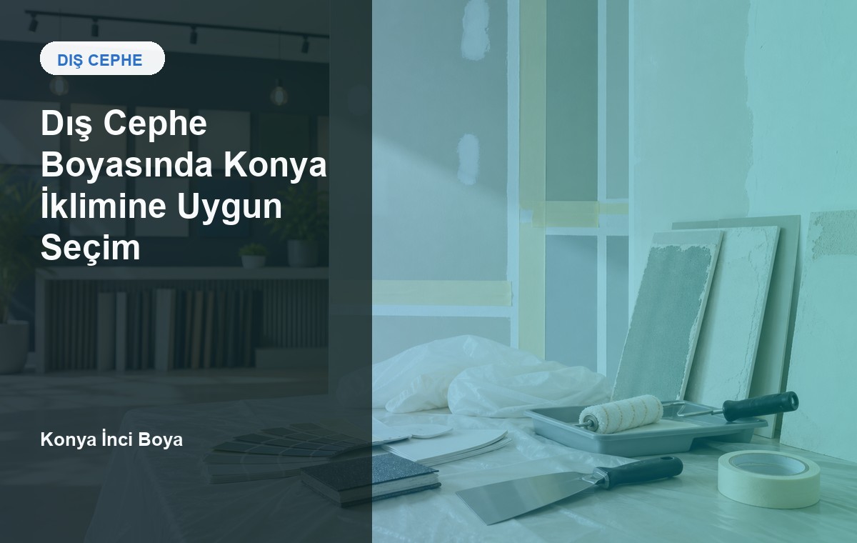 Dış Cephe Boyasında Konya İklimine Uygun Seçim