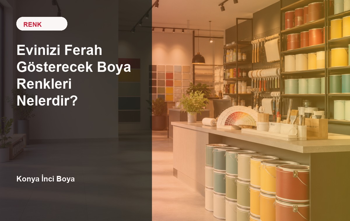 Evinizi Ferah Gösterecek Boya Renkleri Nelerdir?