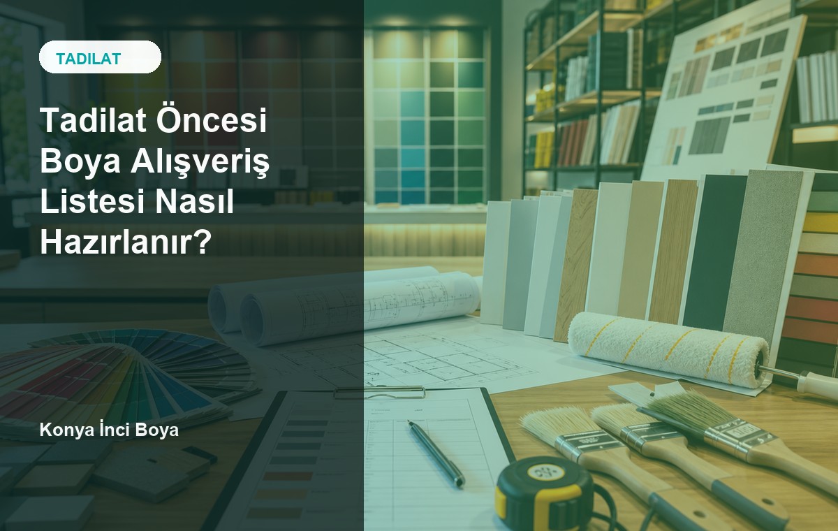 Tadilat Öncesi Boya Alışveriş Listesi Nasıl Hazırlanır?